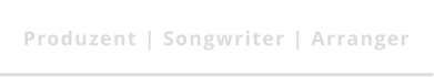 Produzent | Songwriter | Arranger