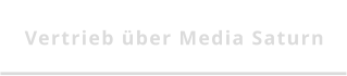 Vertrieb über Media Saturn